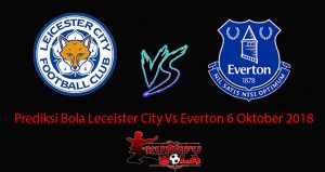 Prediksi Bola Leceister City Vs Everton 6 Oktober 2018