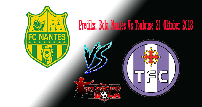 Prediksi Bola Nantes Vs Toulouse 21 Oktober 2018