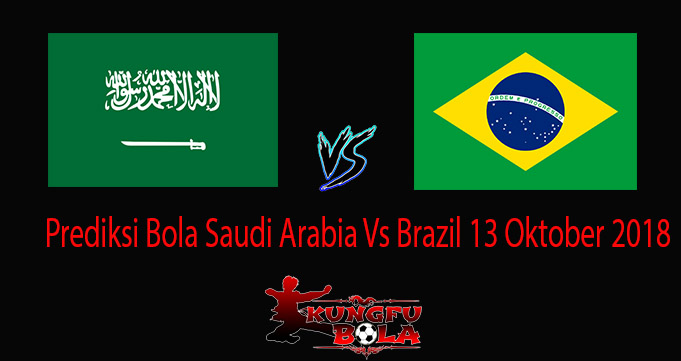 Prediksi Bola Saudi aArabia Vs Brazil 13 Oktober 2018