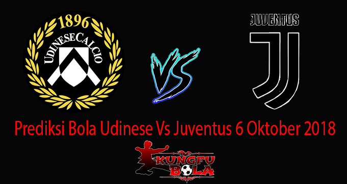 Prediksi Bola Udinese Vs Juventus 6 Oktober 2018