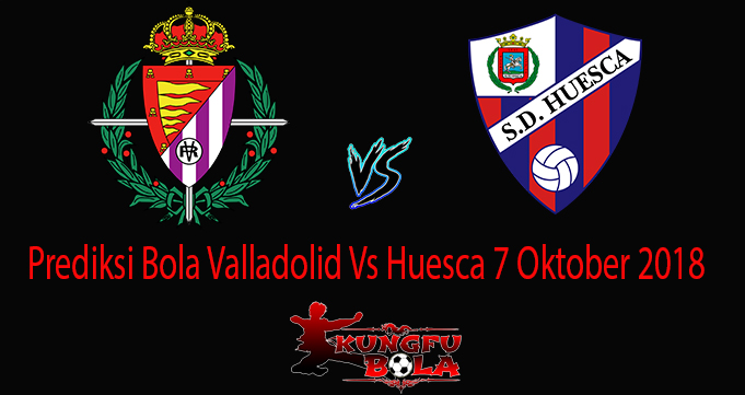 Prediksi Bola Valladolid Vs Huesca 7 Oktober 2018