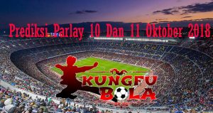 Prediksi Parlay 10 Dan 11 Oktober 2018