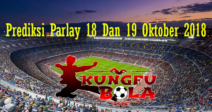 Prediksi Parlay 18 Dan 19 Oktober 2018