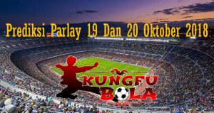 Prediksi Parlay 19 Dan 20 Oktober 2018