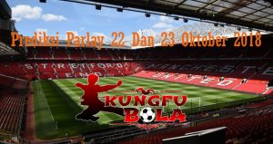 Prediksi Parlay 22 Dan 23 Oktober 2018