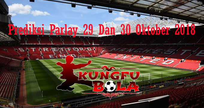 Prediksi Parlay 29 Dan 30 Oktober 2018