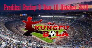 Prediksi Parlay 9 Dan 10 Oktober 2018