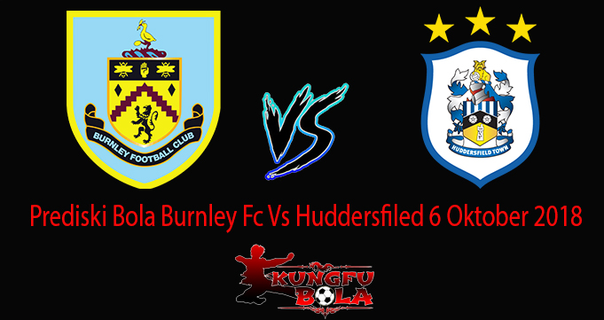 Prediski Bola Burnley Fc Vs Huddersfiled 6 Oktober 2018