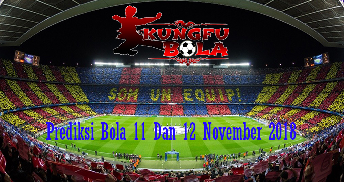 Prediksi Bola 11 Dan 12 November 2018