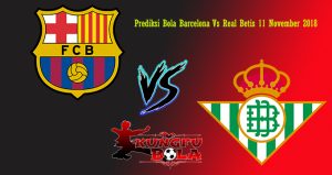 Prediksi Bola Barcelona Vs Real Betis 11 November 2018