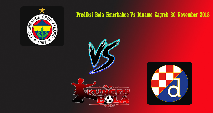 Prediksi Bola Fenerbahce Vs Dinamo Zagreb 30 November 2018