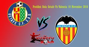 Prediksi Bola Getafe Vs Valencia 10 November 2018