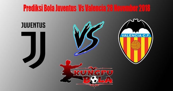 Prediksi Bola Juventus Vs Valencia 28 November 2018