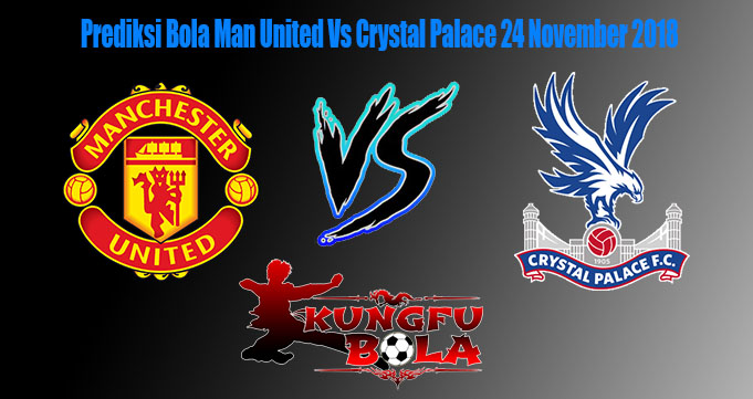 Prediksi Bola Man United Vs Crystal Palace 24 November 2018