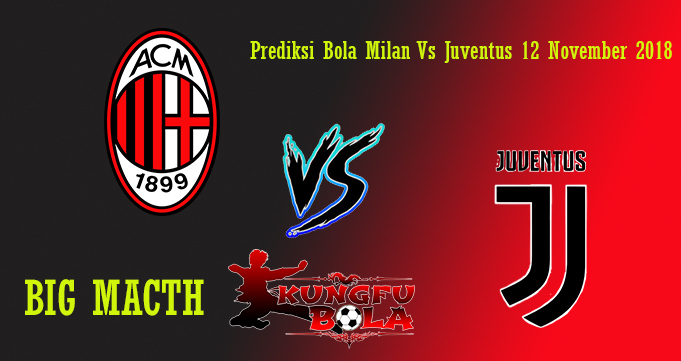 Prediksi Bola Milan Vs Juventus 12 November 2018