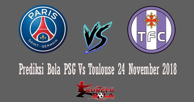 Prediksi Bola PSG Vs Toulouse 24 November 2018