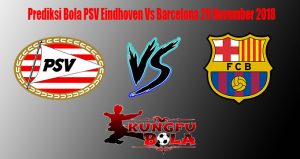 Prediksi Bola PSV Eindhoven Vs Barcelona 29 November 2018