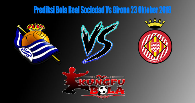 Prediksi Bola Real Sociedad Vs Girona 23 Oktober 2018