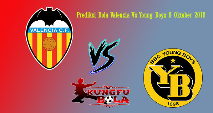 Prediksi Bola Valencia Vs Young Boys 8 Oktober 2018