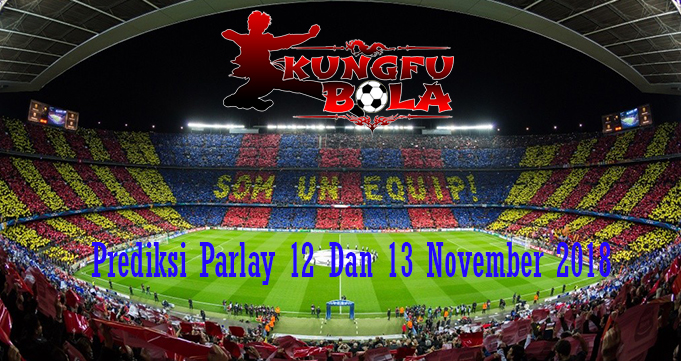 Prediksi Parlay 12 Dan 13 November 2018