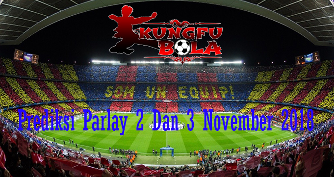 Prediksi Parlay 2 Dan 3 November 2018