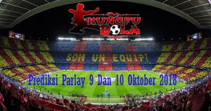 Prediksi Parlay 9 Dan 10 Oktober 2018