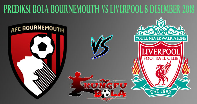 Prediksi Bola Bournemouth Vs Liverpool 8 Desember 2018