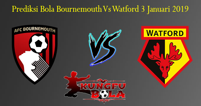 Prediksi Bola Bournemouth Vs Watford 3 Januari 2019