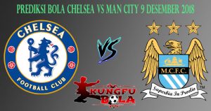 Prediksi Bola Chelsea Vs Man City 9 Desember 2018