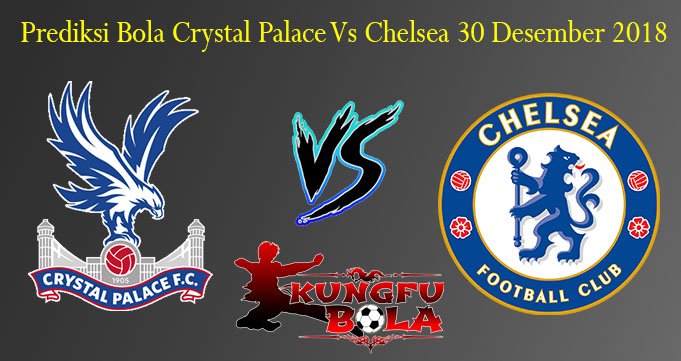 Prediksi Bola Crystal Palace Vs Chelsea 30 Desember 2018