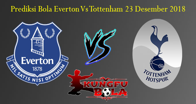 Prediksi Bola Everton Vs Tottenham 23 Desember 2018