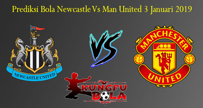 Prediksi Bola Newcastle Vs Man United 3 Januari 2019