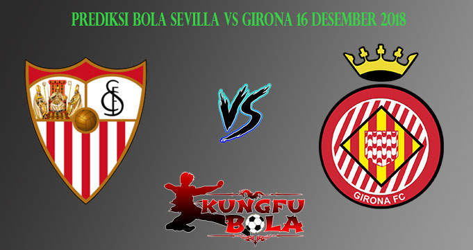 Prediksi Bola Sevilla Vs Girona 16 Desember 2018