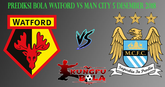 Prediksi Bola Watford Vs Man City 5 Desember 2018