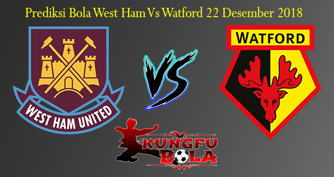 Prediksi Bola West Ham Vs Watford 22 Desember 2018