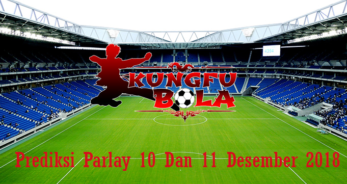 Prediksi Parlay 10 Dan 11 Desember 2018