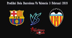 Prediksi Bola Barcelona Vs Valencia 3 Februari 2019