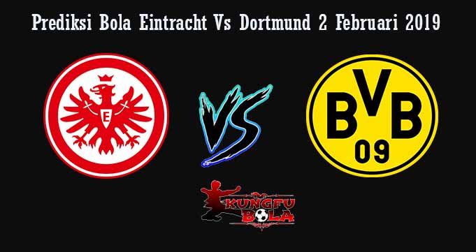 Prediksi Bola Eintracht Vs Dortmund 2 Februari 2019