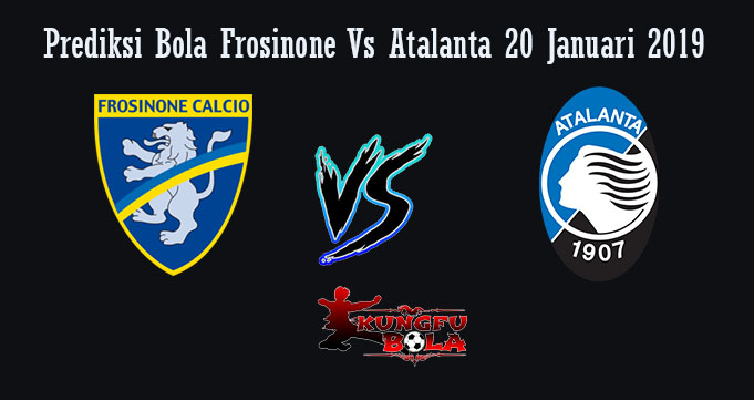 Prediksi Bola Frosinone Vs Atalanta 20 Januari 2019