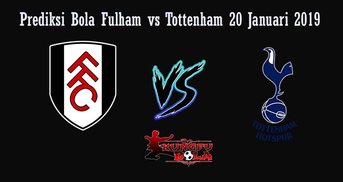 Prediksi Bola Fulham vs Tottenham 20 Januari 2019