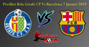 Prediksi Bola Getafe CF Vs Barcelona 7 Januari 2019