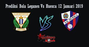 Prediksi Bola Leganes Vs Huesca 12 Januari 2019