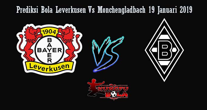 Prediksi Bola Leverkusen Vs Monchengladbach 19 Januari 2019