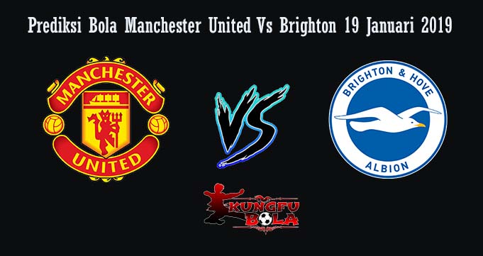 Prediksi Bola Manchester United Vs Brighton 19 Januari 2019