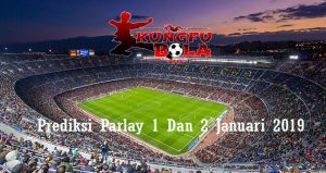 Prediksi Parlay 1 Dan 2 Januari 2019