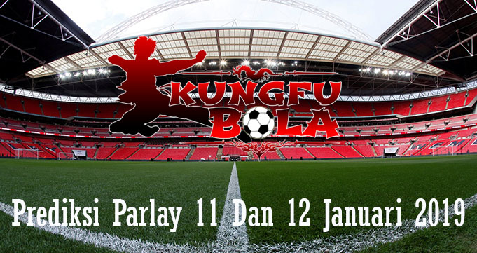 Prediksi Parlay 11 Dan 12 Januari 2019