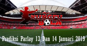 Prediksi Parlay 13 Dan 14 Januari 2019