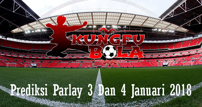 Prediksi Parlay 3 Dan 4 Januari 2018