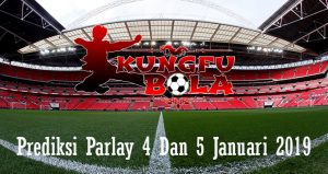 Prediksi Parlay 4 Dan 5 Januari 2019