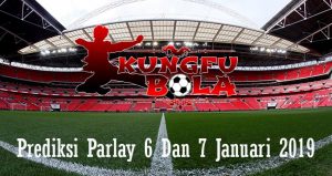 Prediksi Parlay 6 Dan 7 Januari 2019